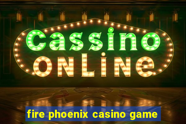 fire phoenix casino game